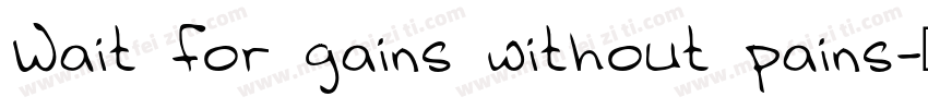 Wait for gains without pains字体转换
